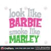 funny-look-like-barbie-smoke-like-marley-svg