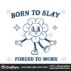 funny-cartoon-born-to-slay-forced-to-work-svg