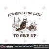 its-never-too-late-to-give-up-svg