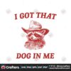 i-got-that-dog-in-me-raccoon-meme-svg