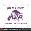 on-my-way-to-make-the-vibe-weird-raccoon-svg