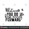 whatever-you-do-keep-moving-forward-svg