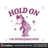 hold-on-im-overstimulated-bear-cartoon-svg