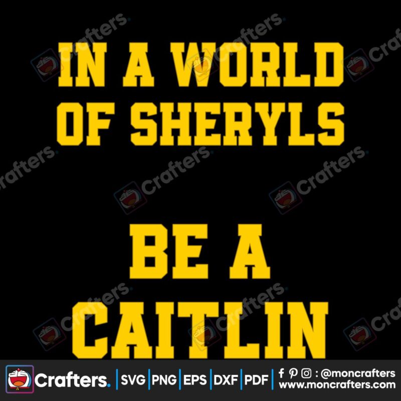 in-a-world-of-sheryls-be-a-caitlin-svg