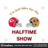 just-here-for-the-halftime-show-chiefs-vs-49ers-svg