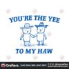 you-are-the-yee-to-my-haw-svg