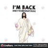im-back-and-i-have-brought-eggs-jesus-easter-svg