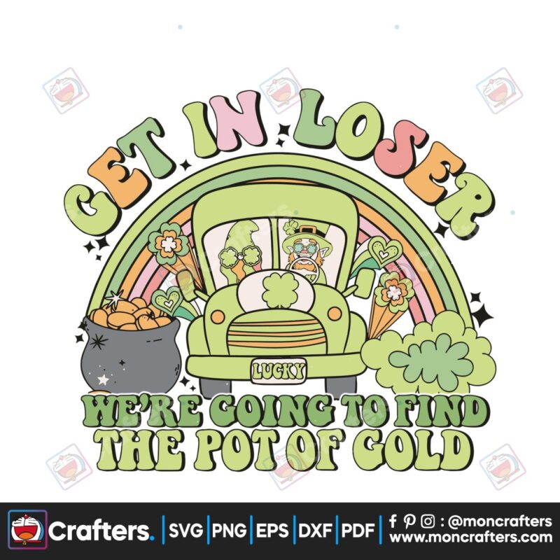 get-in-loser-we-are-going-to-find-the-pot-of-gold-svg