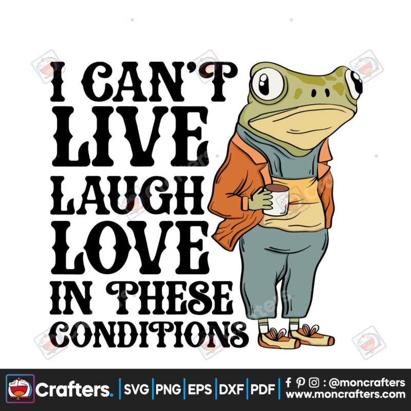 i-cant-live-laugh-love-in-these-conditions-svg
