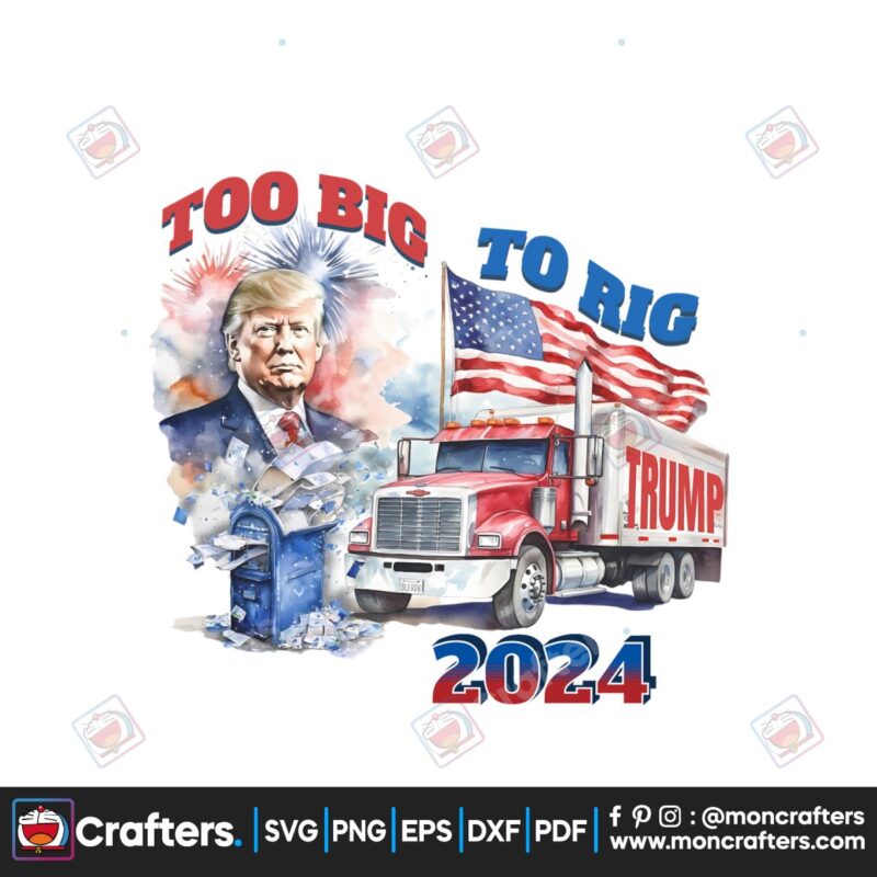 too-big-to-rig-2024-election-trump-republican-png