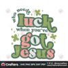 who-needs-luck-when-you-have-got-jesus-svg