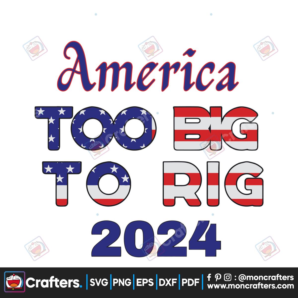 America Too Big To Rig 2024 American Flag SVG Instant Download