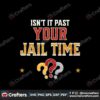 isnt-it-past-your-jail-time-funny-political-quote-png