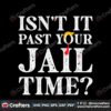 isnt-it-past-your-jail-time-funny-saying-svg