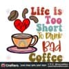 life-is-to-short-to-drink-bad-coffee-png