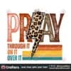 pray-on-it-pray-over-it-pray-through-png