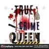 true-crime-queen-sublimation