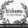 welcome-to-our-home-svg-png-wall-decor
