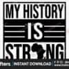 my-history-is-strong-svg-melanin-svg
