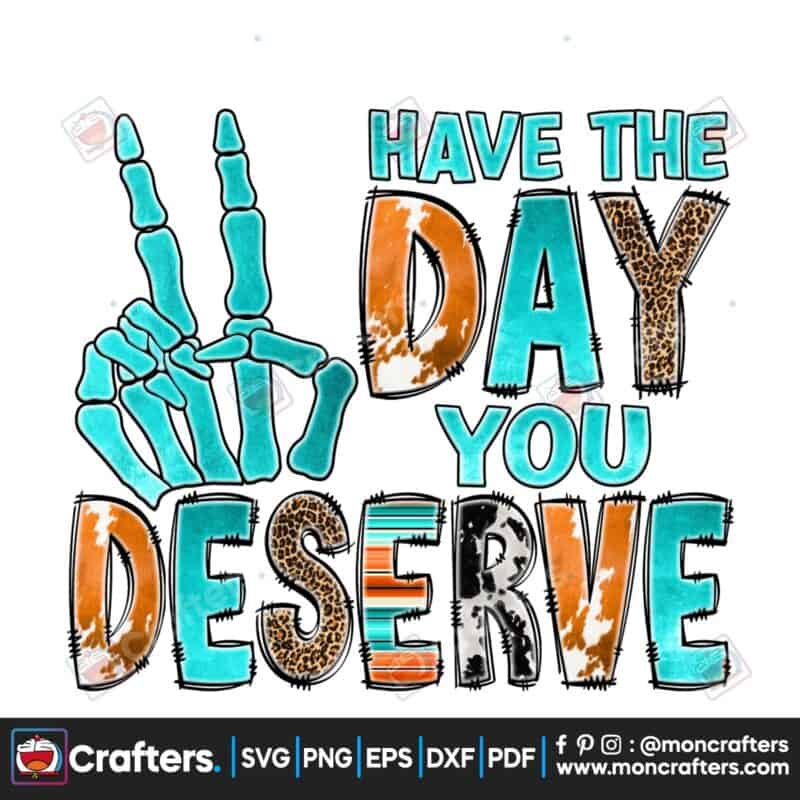 have-the-day-you-deserve-sublimation